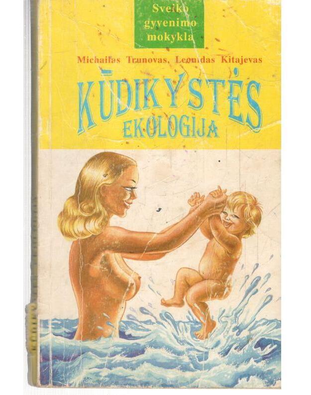 Kūdikystės ekologija / Sveiko gyvenimo mokykla - Michailas Trunovas, Leonidas Kitajevas