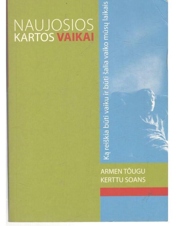 Naujosios kartos vaikai: ką reiškia būti vaiku ir būti šalia vaiko mūsų laikais - Armen Tougu, Kertu Soans