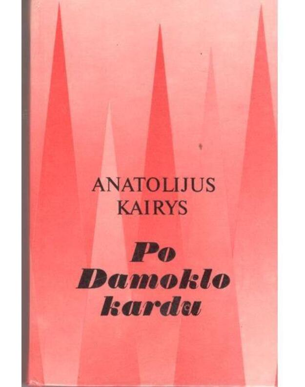 Po Damoklo kardu. Romanas - Kairys Anatolijus 