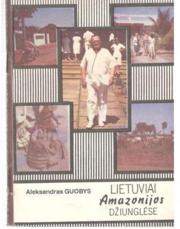 Lietuviai amazonijos džiunglėse - Guobys Aleksandras