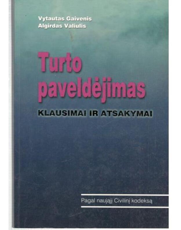 Turto paveldėjimas. Klausimai ir atsakymai - Gaivenis Vytautas, Valiulis Algirdas