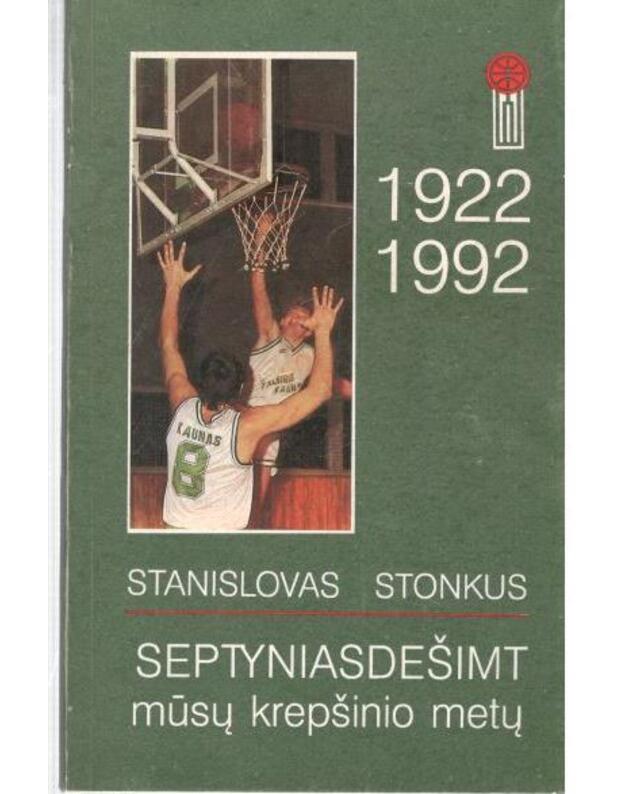 Septyniasdešimt mūsų krepšinio metų 1922-1992 - Stonkus Stanislovas 