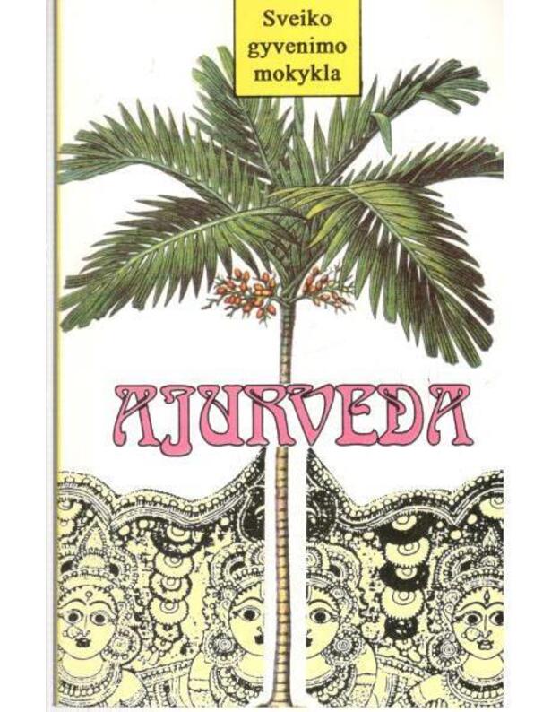 Ajurveda. Kaip išsigydyti pačiam / Sveiko gyvenimo mokykla - 
