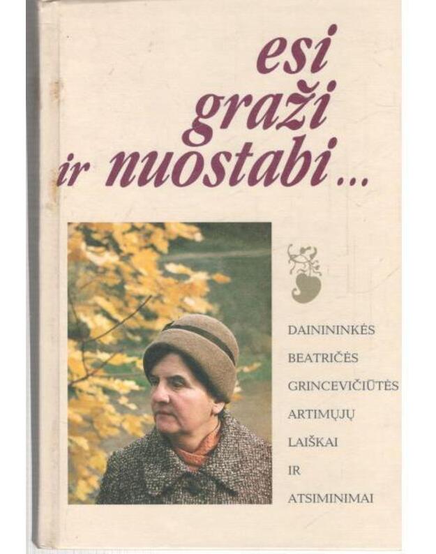Esi graži ir nuostabi... - Daininkės Beatričės Grincevičiūtės artimųjų laiškai ir atsiminimai