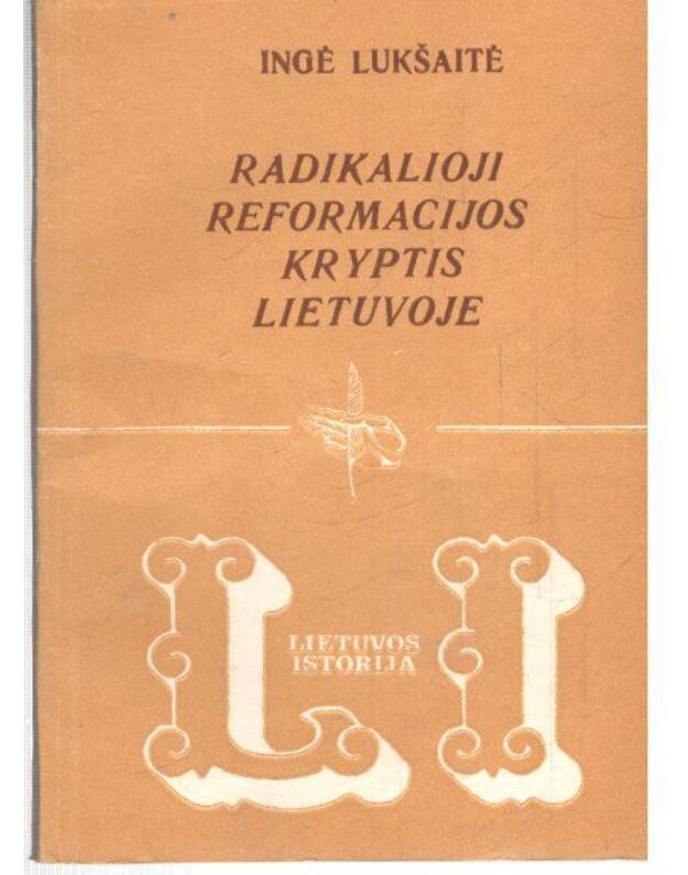 Radikalioji reformacijos kryptis Lietuvoje / Lietuvos istorija - Lukšaitė Ingė