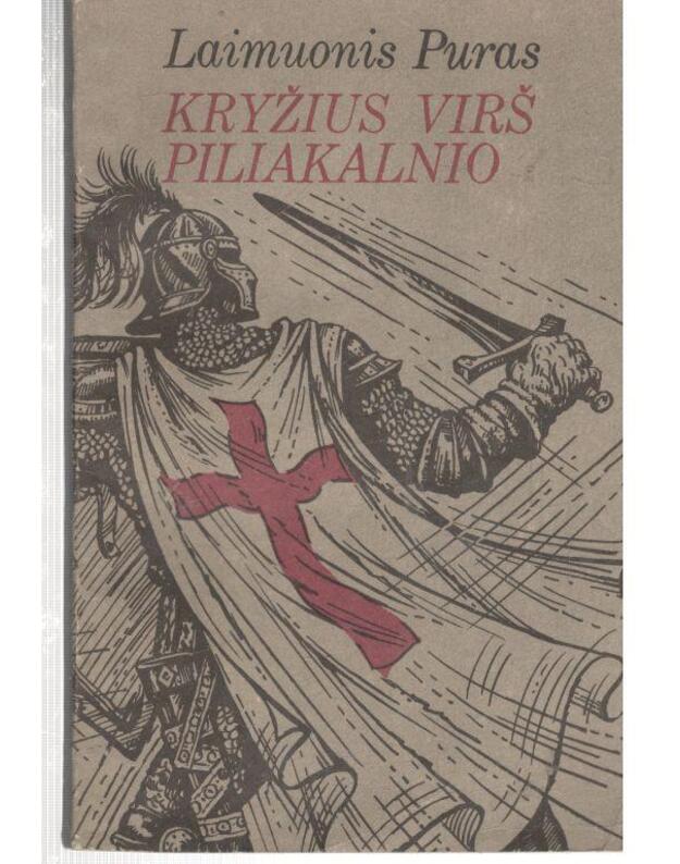 Liepsnojantis piliakalnis (pirma knyga). Kryžius virš piliakalnio (antra knyga) - Puras Laimuonis