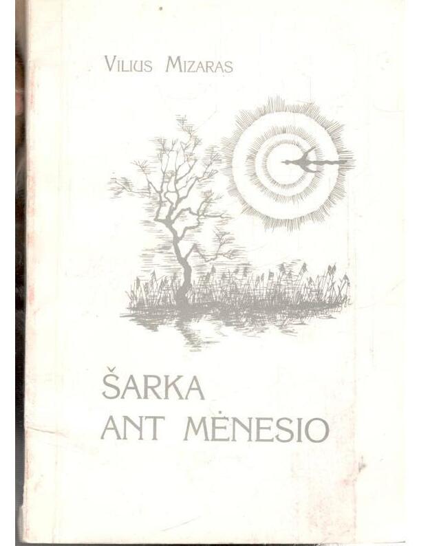 Šarka ant mėnesio. Tukumo elegijos - Mizaras Vilius / su AUTOGRAFU
