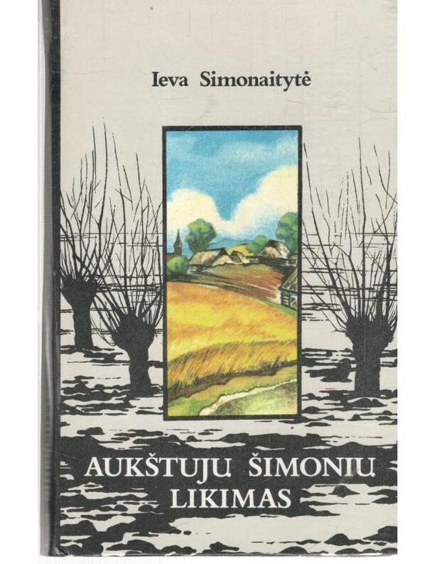 Aukštųjų Šimonių likimas. Romanas /  1986 - Simonaitytė Ieva