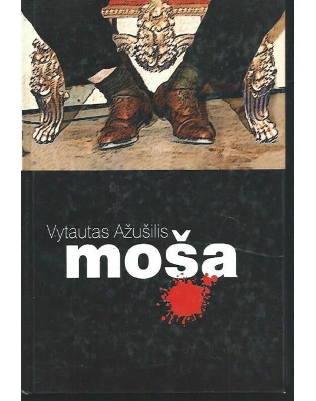 Moša. Romanas trileris - Ažušilis Vytautas / autoriaus AUTOGRAFAS
