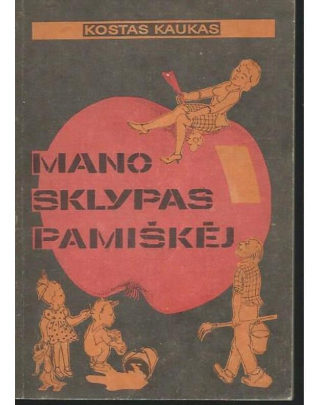Mano sklypas pamiškėj. Linksmojo sodininko užrašai - Kaukas Kostas 