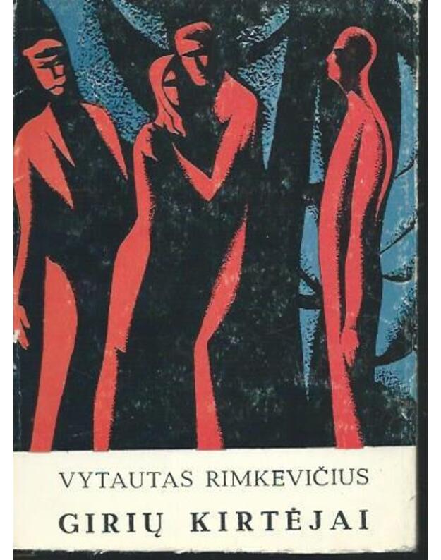 Girių kirtėjai. Trys dienos jų kirtimuose. Pjesė - Rimkevičius Vytautas