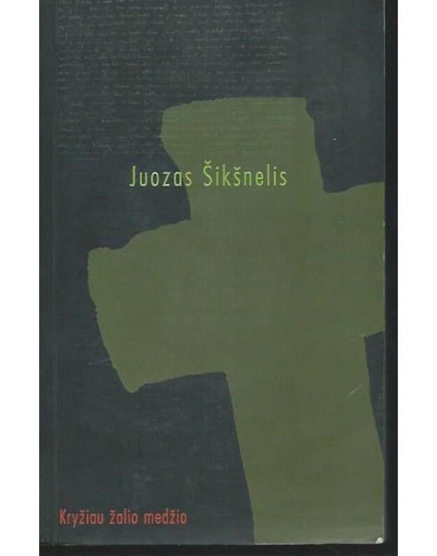 Kryžiau žalio medžio: gurinių romanas - Šikšnelis Juozas 