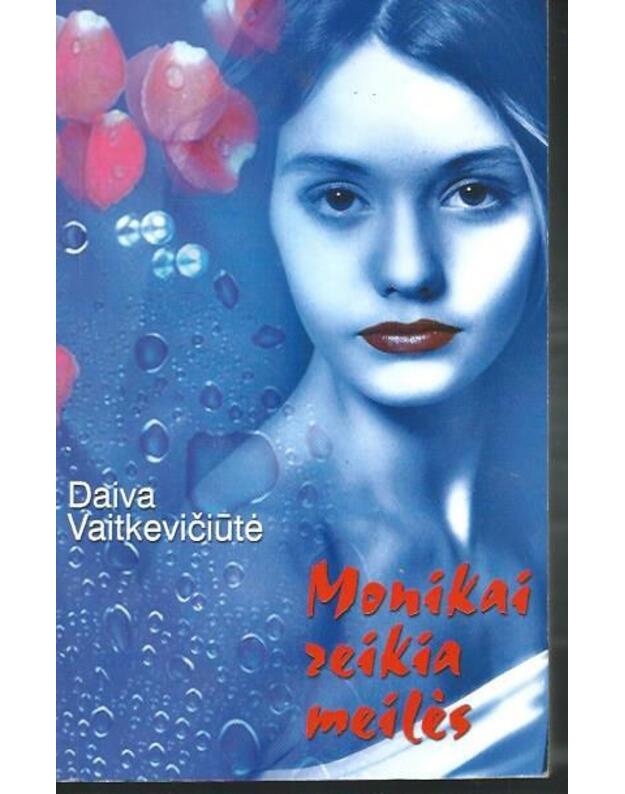 Monikai reikia meilės. Romanas - Daiva Vaitkevičiūtė