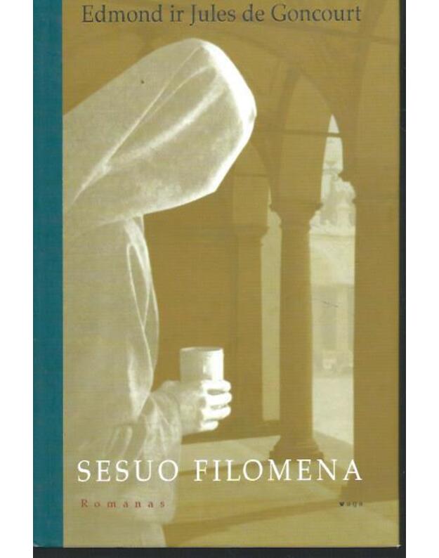 Sesuo Filomena. Romanas - Edmond ir Jules de Goncourt /iš prancūzų kalbos vertė Birutė Gedgaudaitė