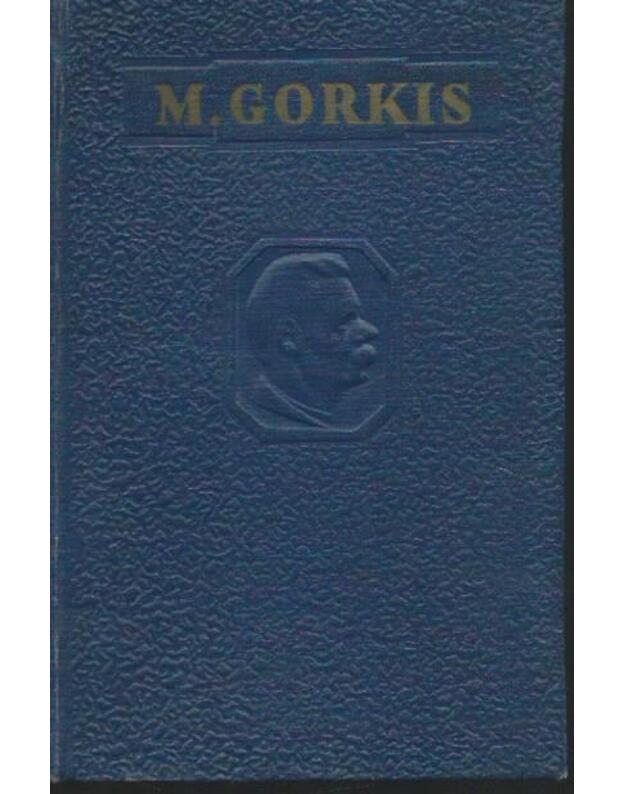 Gorkis. Apysakos: Vaikystė. Žmonėse. Mano universitetai / Raštai 20 tomų, IX t. - Gorkis Maksimas