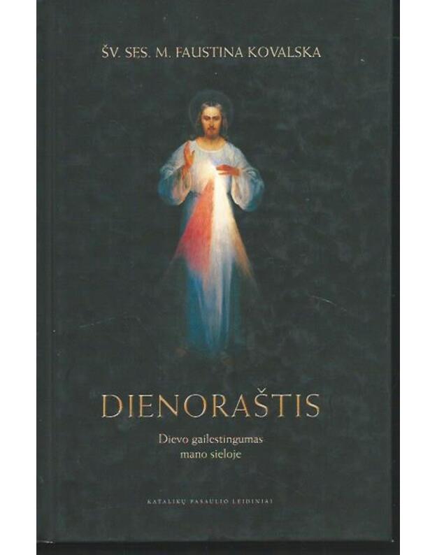 Dienoraštis. Dievo gailestingumas mano sieloje - Kowalska Faustina