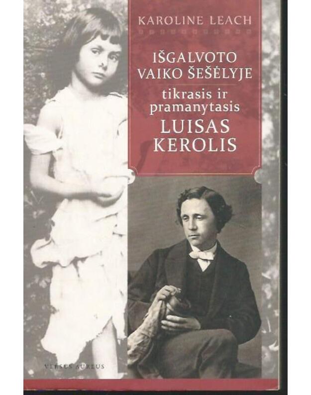 Išgalvoto vaiko šešėlyje: tikrasis ir pramanytasis Luisas Kerolis - Karoline Leach