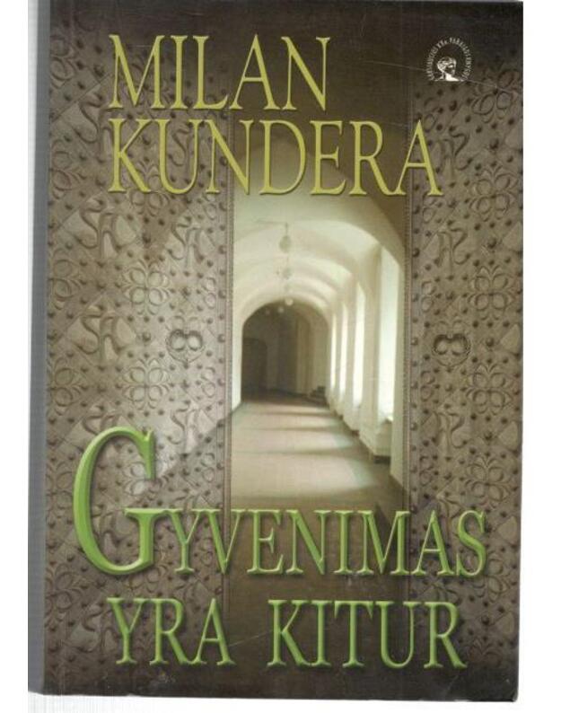 Gyvenimas yra kitur. Romanas / Garsiausios XX a. pabaigos knygos - Kundera Milan