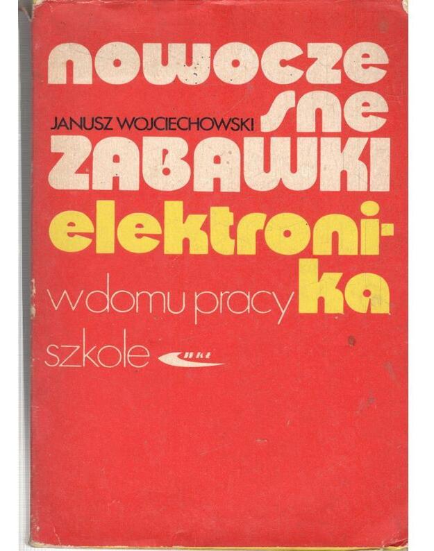 Nowoczesne zabawki elektronika - Wojciechwski Janusz
